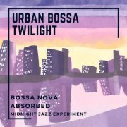 Bossa Nova Absorbed & Midnight Jazz Experiment - Urban Bossa Twilight (2023) Hi-Res