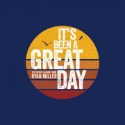 Ryan Miller - It's Been a Great Day (2020)