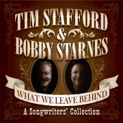 Tim Stafford, Bobby Starnes - What We Leave Behind: A Songwriters Collection (2018)