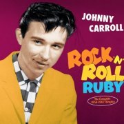 Johnny Carroll - Rock 'N' Roll Ruby - The Complete 1956-1962 Singles (Remastered, Limited Edition) (2019)