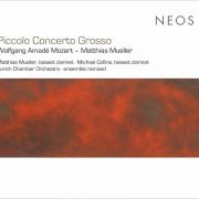 Matthias Mueller, Michael Collins, Zurich Chamber Orchestra, Ensemble Remixed - Mozart: Clarinet Concerto & Müller: Octet & Piccolo Concerto Grosso (2017)