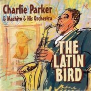 Charlie Parker & Machito & His Orchestra - The Latin Bird (2000)