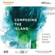 VA - Composing the Island: A Century of Music in Ireland 1916-2016 (2016)