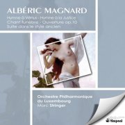 Orchestre Philharmonique Du Luxembourg, Mark Stringer - Albéric Magnard: Hymne A Venus, Hymne A La Justice, Chant Funebre, Ouverture Op. 10, Suite Dans Le Style Ancien (2002)