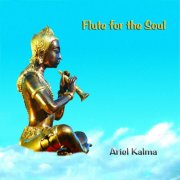 Ariel Kalma - Flute for the Soul (2006 Remastered Version) (1994)