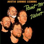 Austin Lounge Lizards - Paint Me on Velvet (1993)