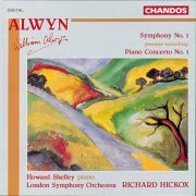 Richard Hickox, Howard Shelley, London Symphony Orchestra - William Alwyn: Symphonie No. 1, Piano Concerto No. 1 (1993)