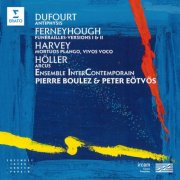 Pierre Boulez, Peter Eötvös & Ensemble Intercontemporain - Dufourt: Antiphysis - Ferneyhough: Funérailles - Harvey: Mortuos plango, vivos voco - Höller: Arcus (2026)