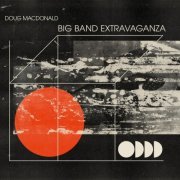 Doug MacDonald - Big Band Extravaganza (2023)