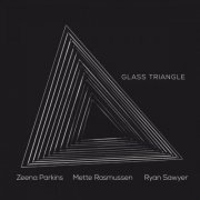 Zeena Parkins, Mette Rasmussen & Ryan Sawyer - Glass Triangle (2021)