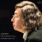 Kazuoki Fujii - Chopin: Piano Sonata No. 3 (2018) [Hi-Res]