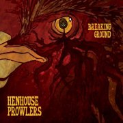 Henhouse Prowlers - Breaking Ground (2013)