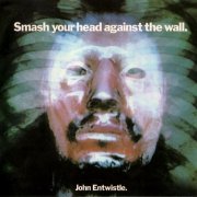 John Entwistle - Smash Your Head Against The Wall (Remastered) (1971/2005)