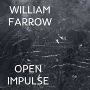 William Farrow - Open Impulse (2019)