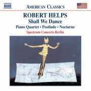 Spectrum Concerts Berlin - Robert Helps: Shall We Dance, Piano Quartet, Postlude, Nocturne (2004)