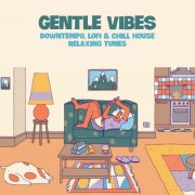 VA - Gentle Vibes (Downtempo, Lofi and Chill House Relaxing Tunes) (2024)