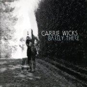 Carrie Wicks - Barely There (2012)