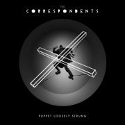 The Correspondents - Puppet Loosely Strung (2014)