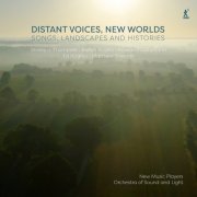 New Music Players, Orchestra of Sound and Light, Ed Hughes, Andrew Gourley, Rachel Farago - Distant Voices, New Worlds: Songs, Landscapes and Histories (2024) [Hi-Res]