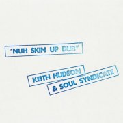 Keith Hudson & Soul Syndicate - Nuh Skin Up Dub (2025)
