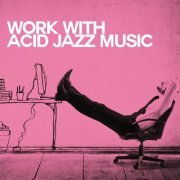 Various Artists - Work With Acid Jazz Music (2018) FLAC