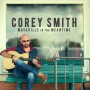 Corey Smith - Maysville in the Meantime (2014)