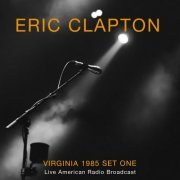 Eric Clapton - Virginia 1985 Set One - Live American Radio Broadcast (Live) (2022)