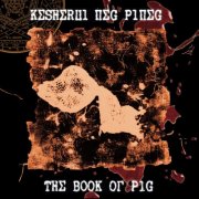 Kesherul Neg Pineg - The Book Of Pig  (Album) (2024) [Hi-Res]