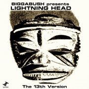 Biggabush presents Lightning Head - The 13th Version (2021)