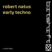 Robert Natus - Early Techno (Early Worx) (2022)