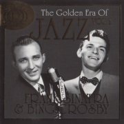 Frank Sinatra & Bing Crosby - The Golden Era Of Jazz Vol. 1 (2006)