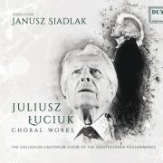 Janusz Siadlak - Łuciuk: Choral Works (2019)