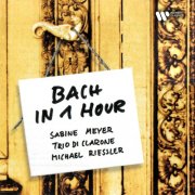 Sabine Meyer / Trio di Clarone / Michael Riessler - Bach in 1 Hour (2025)