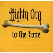 The Mighty Orq - To The Bone (2008)