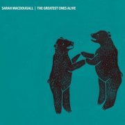 Sarah Macdougall - The Greatest Ones Alive (2011)