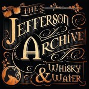 The Jefferson Archive - Whisky and Water (2020)