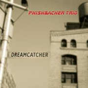 Phishbacher Trio - Dreamcatcher (2014)