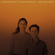 Allison de Groot & Tatiana Hargreaves - Hurricane Clarice (2022) Hi-Res