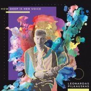 Leonardas Pilkauskas - How Deep is Her Voice (2022)