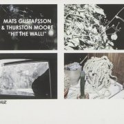 Mats Gustafsson & Thurston Moore - Hit The Wall! (2015)