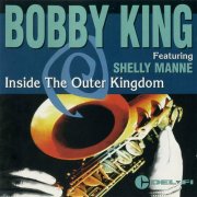 Bobby King Featuring Shelly Manne - Inside The Outer Kingdom (1995)