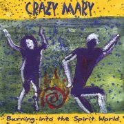 Crazy Mary - Burning into the Spirit World (2001)