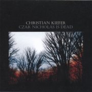 Christian Kiefer - Czar Nicholas Is Dead (2006)