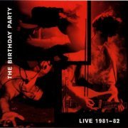 The Birthday Party - Live 81-82 (1999)