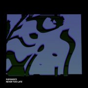 Sub Basics - Never Too Late (2025)