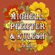 Michell, Pfeiffer & Kulesh - Flowers (2024)