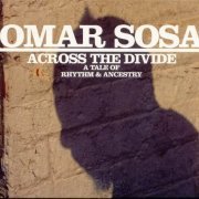 Omar Sosa - Across the Divide: A Tale of Rhythm and Ancestry (2009)