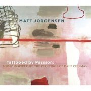 Matt Jorgensen - Tattooed by Passion: Music Inspired by the Paintings of Dale Chisman (2010)