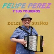 Felipe Perez y Sus Polkeros - Dulce Sueños (2023)