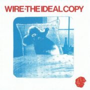 Wire - The Ideal Copy (Reissue) (2000)